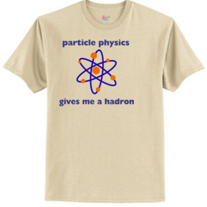 Particle Physics Hadron - Tagless T Shirt 