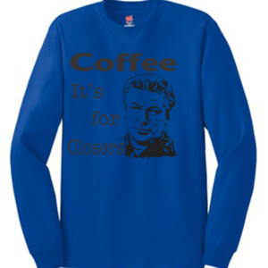 Coffee is for closers | Long Sleeve T