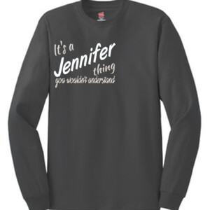 It's a Jennifer Thing -  Long Sleeve Tee
