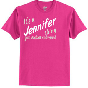It's a Jennifer Thing - Tagless T Shirt 