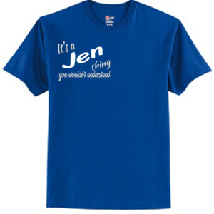 It's a Jen Thing - Tagless T Shirt 