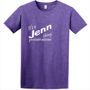 It's a Jenn Thing -  Athletic Fit T Shirt