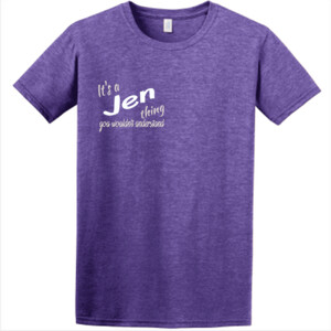 It's a Jen Thing -  Athletic Fit T Shirt