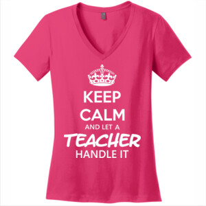 Keep Calm & Let A Teacher Handle It - V Neck Tee