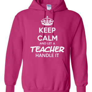 Keep Calm & Let A Teacher Handle It - Hoodie