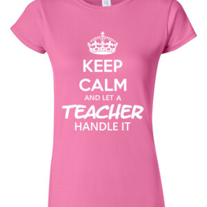 Keep Calm & Let A Teacher Handle It - Junior Fit Tee