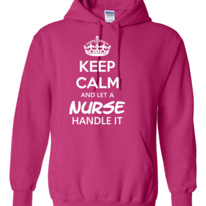 Keep Calm & Let A Nurse Handle It - Hoodie