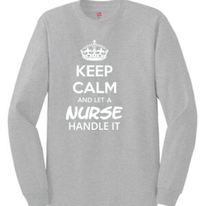 Keep Calm & Let A Nurse Handle It -  Long Sleeve Tee