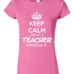 Keep Calm And Let A Teacher Handle It